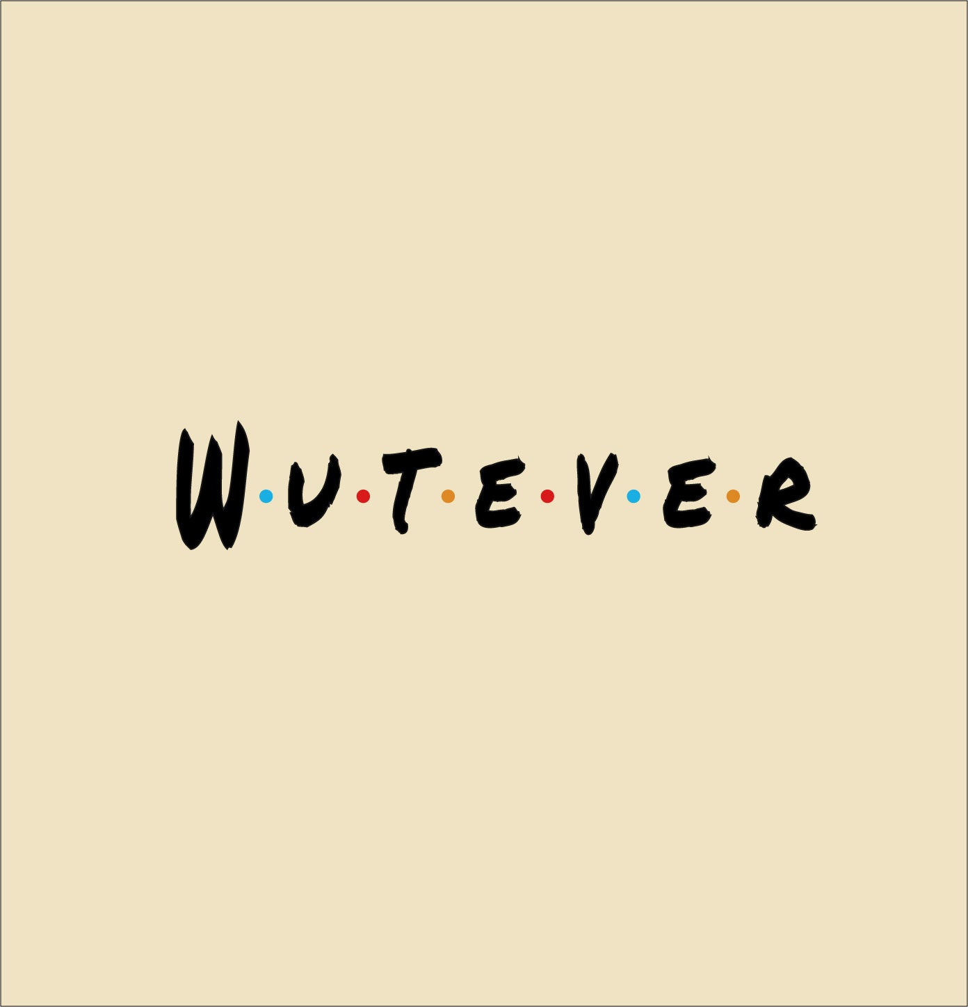 THE ONE ABOUT WUTEVER _ TShirt